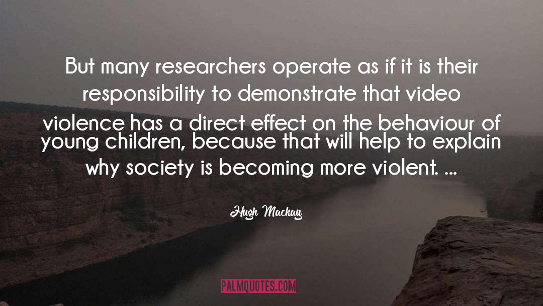 Hugh Mackay Quotes: But many researchers operate as