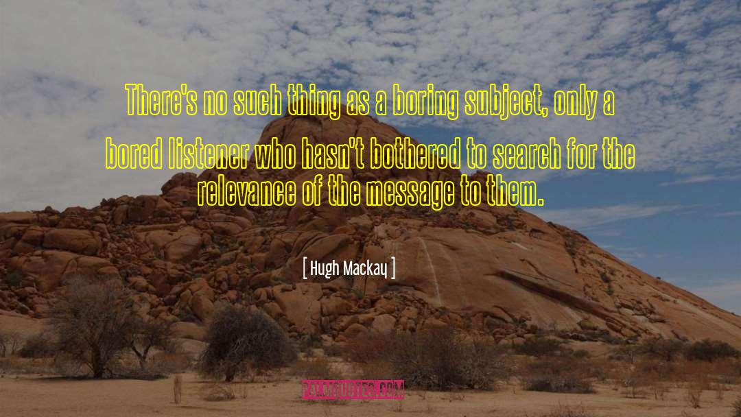 Hugh Mackay Quotes: There's no such thing as