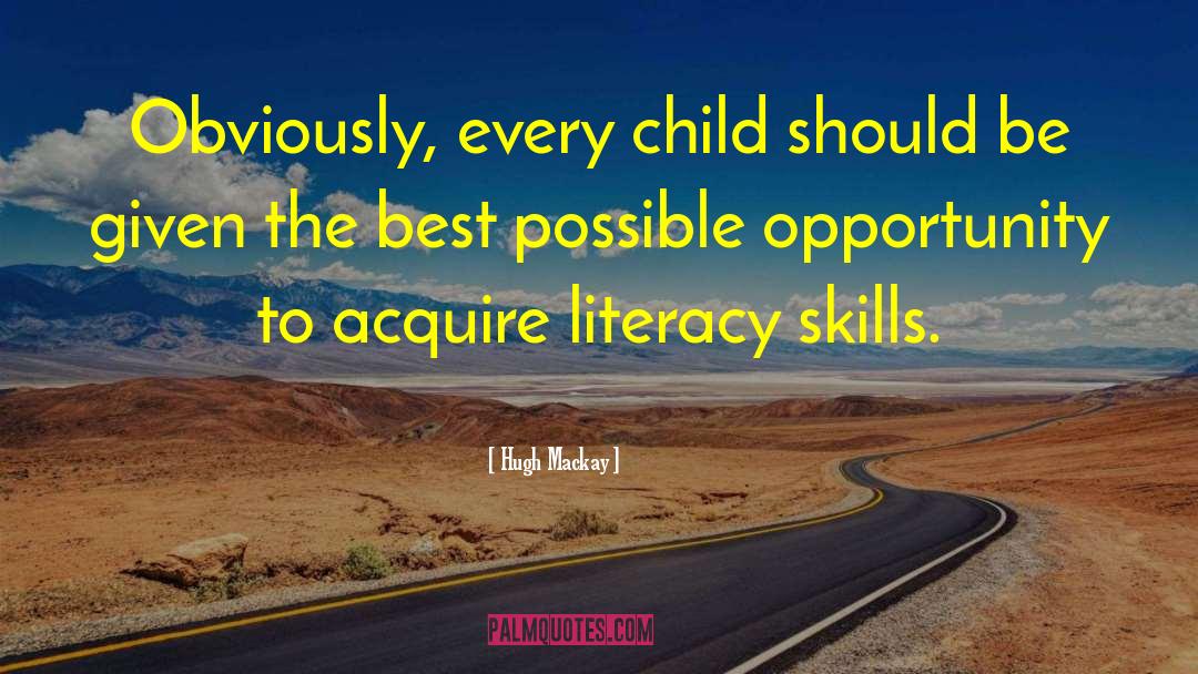 Hugh Mackay Quotes: Obviously, every child should be