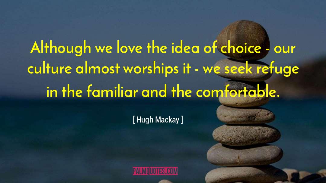 Hugh Mackay Quotes: Although we love the idea