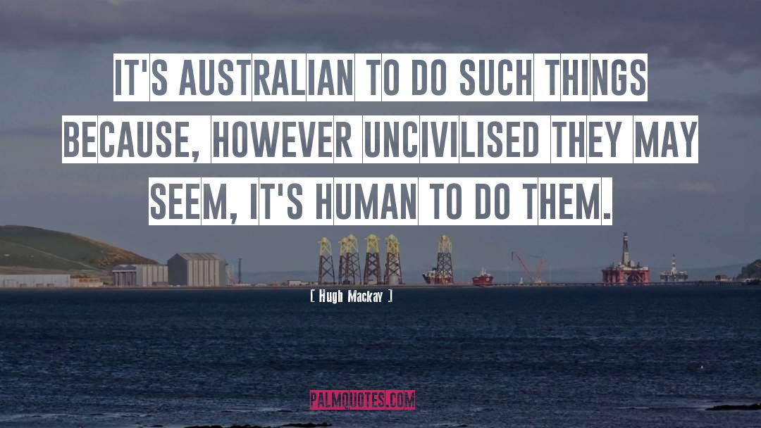 Hugh Mackay Quotes: It's Australian to do such