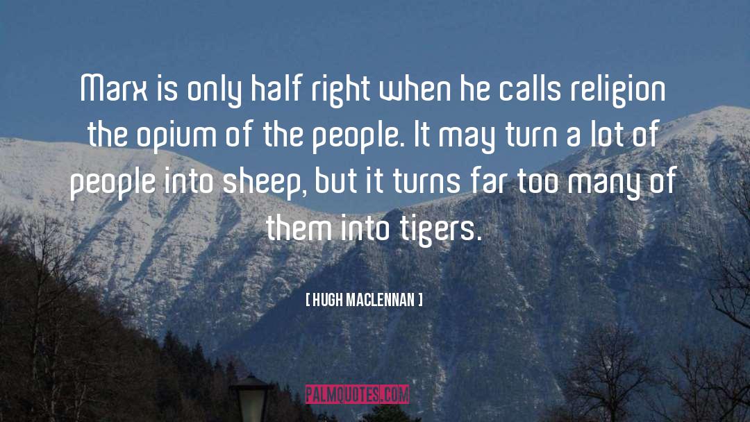 Hugh MacLennan Quotes: Marx is only half right