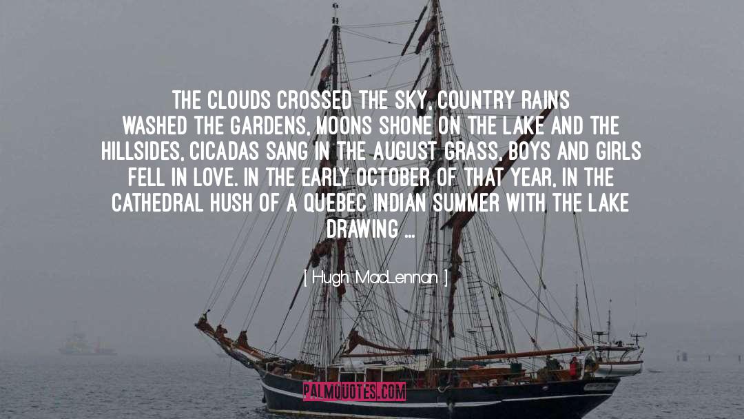 Hugh MacLennan Quotes: The clouds crossed the sky,