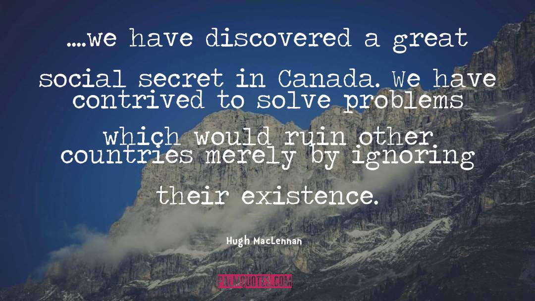 Hugh MacLennan Quotes: ....we have discovered a great