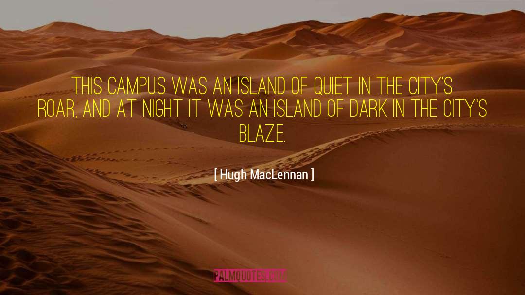 Hugh MacLennan Quotes: This campus was an island