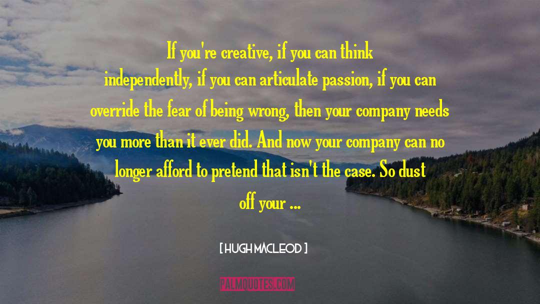 Hugh MacLeod Quotes: If you're creative, if you