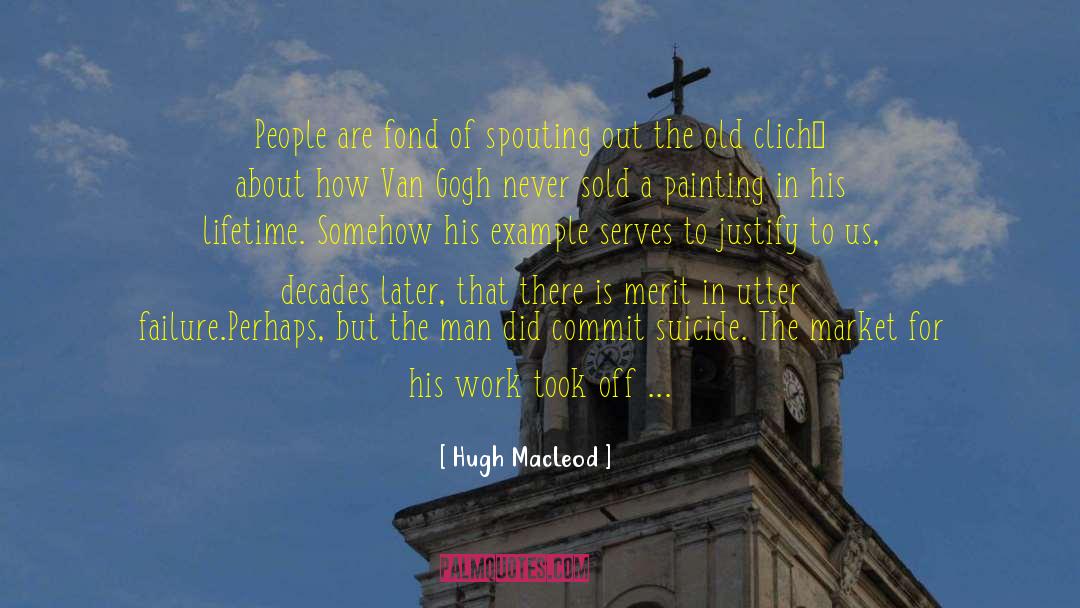 Hugh MacLeod Quotes: People are fond of spouting