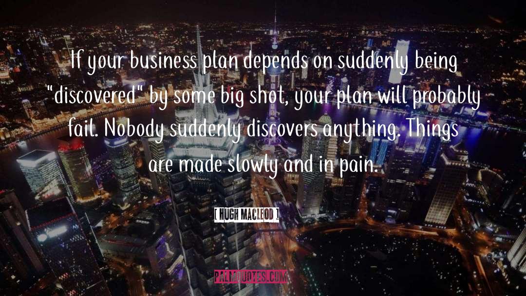 Hugh MacLeod Quotes: If your business plan depends