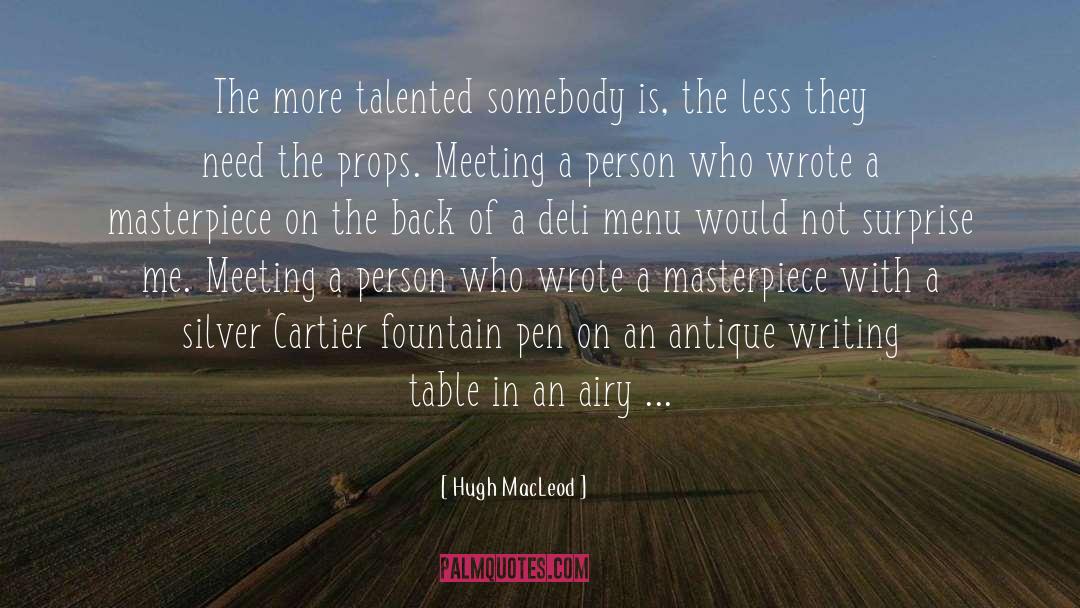 Hugh MacLeod Quotes: The more talented somebody is,