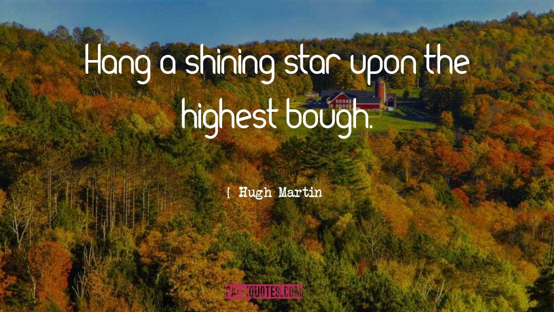 Hugh Martin Quotes: Hang a shining star upon