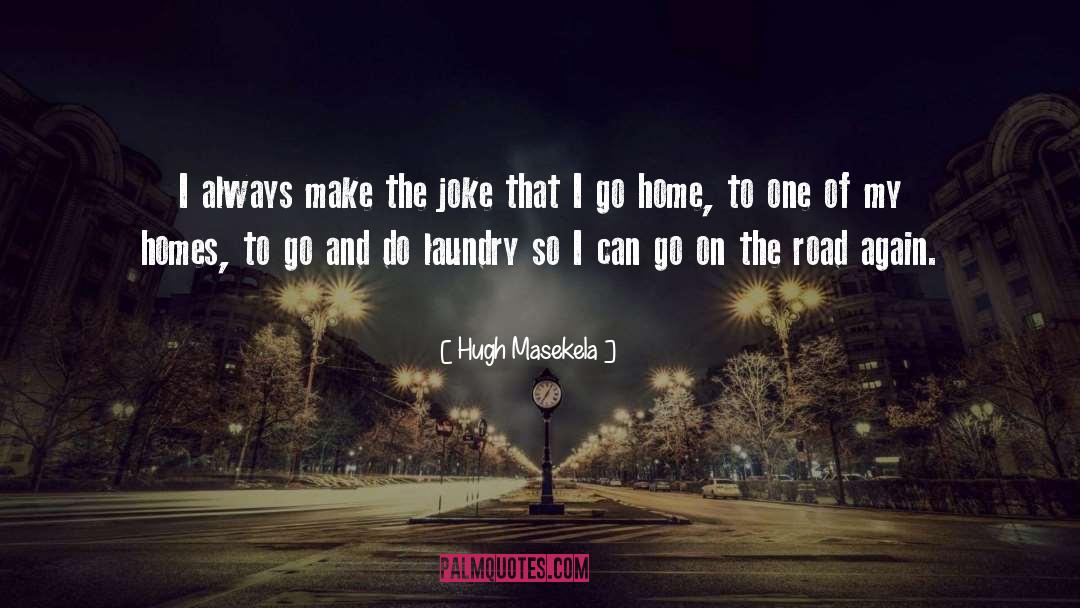 Hugh Masekela Quotes: I always make the joke