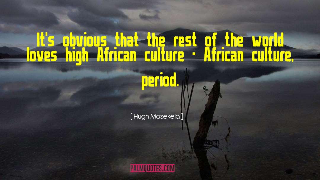 Hugh Masekela Quotes: It's obvious that the rest