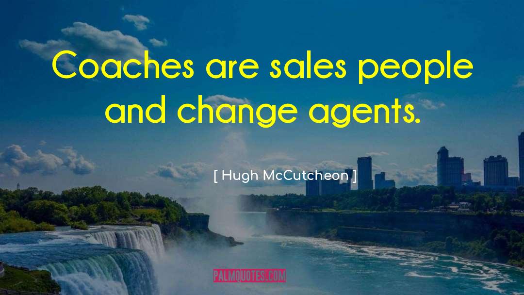 Hugh McCutcheon Quotes: Coaches are sales people and