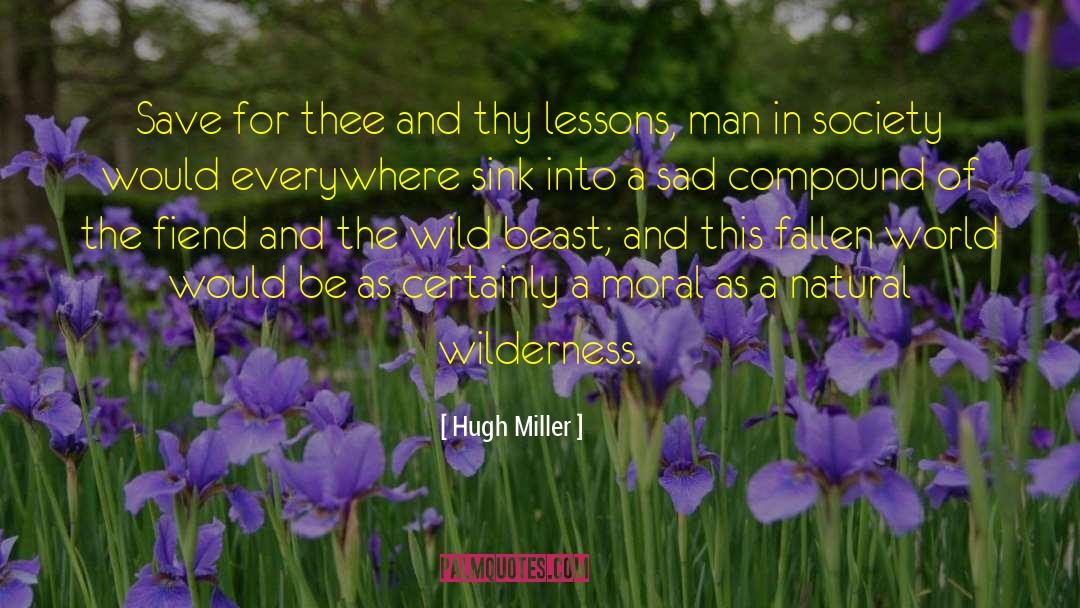 Hugh Miller Quotes: Save for thee and thy