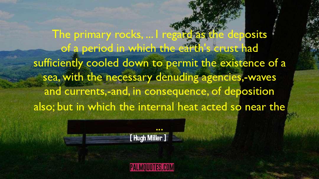 Hugh Miller Quotes: The primary rocks, ... I