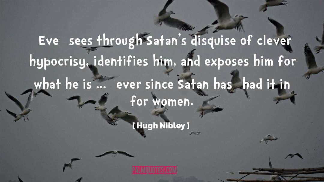 Hugh Nibley Quotes: [Eve] sees through Satan's disquise