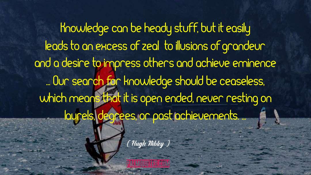 Hugh Nibley Quotes: Knowledge can be heady stuff,