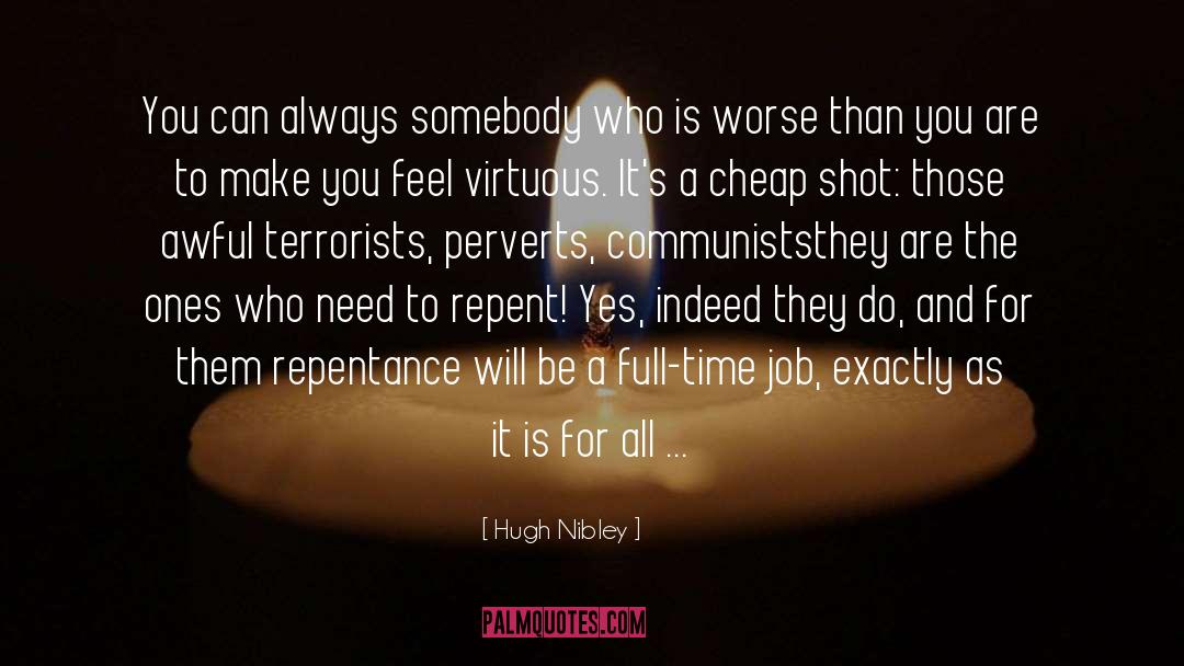 Hugh Nibley Quotes: You can always somebody who