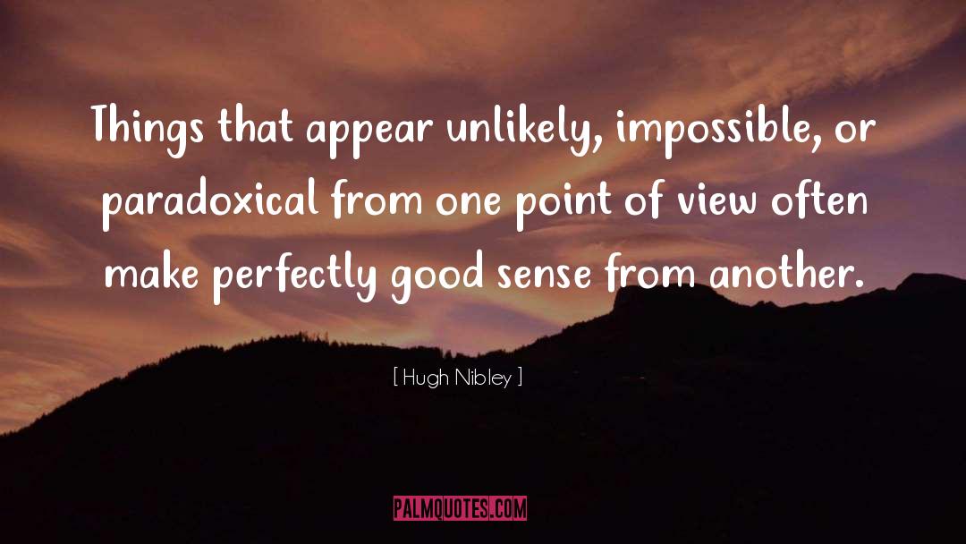 Hugh Nibley Quotes: Things that appear unlikely, impossible,