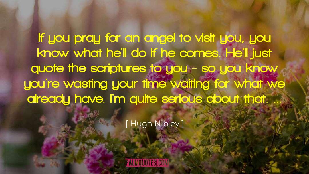 Hugh Nibley Quotes: If you pray for an