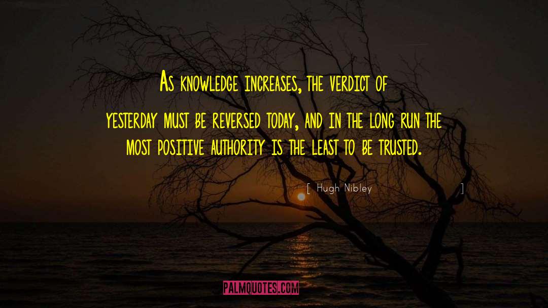 Hugh Nibley Quotes: As knowledge increases, the verdict