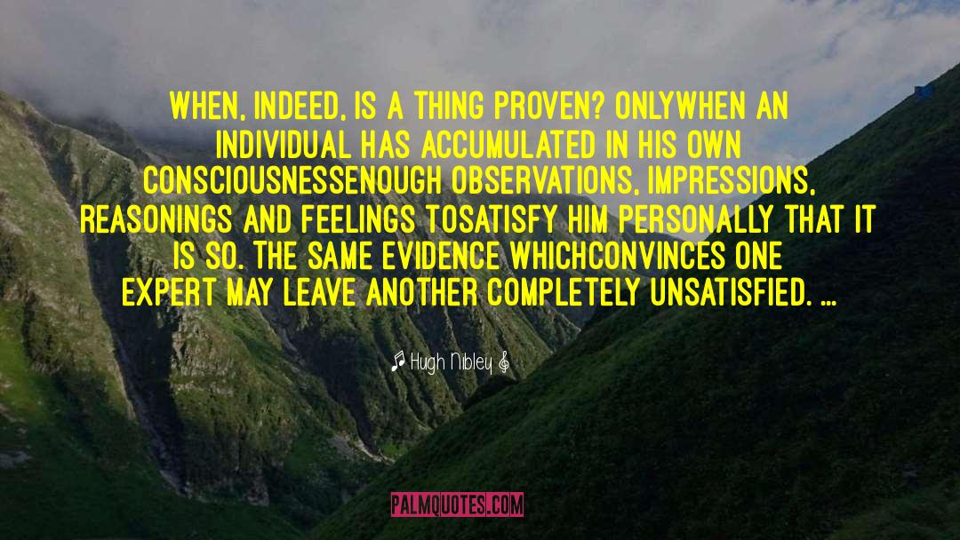 Hugh Nibley Quotes: When, indeed, is a thing