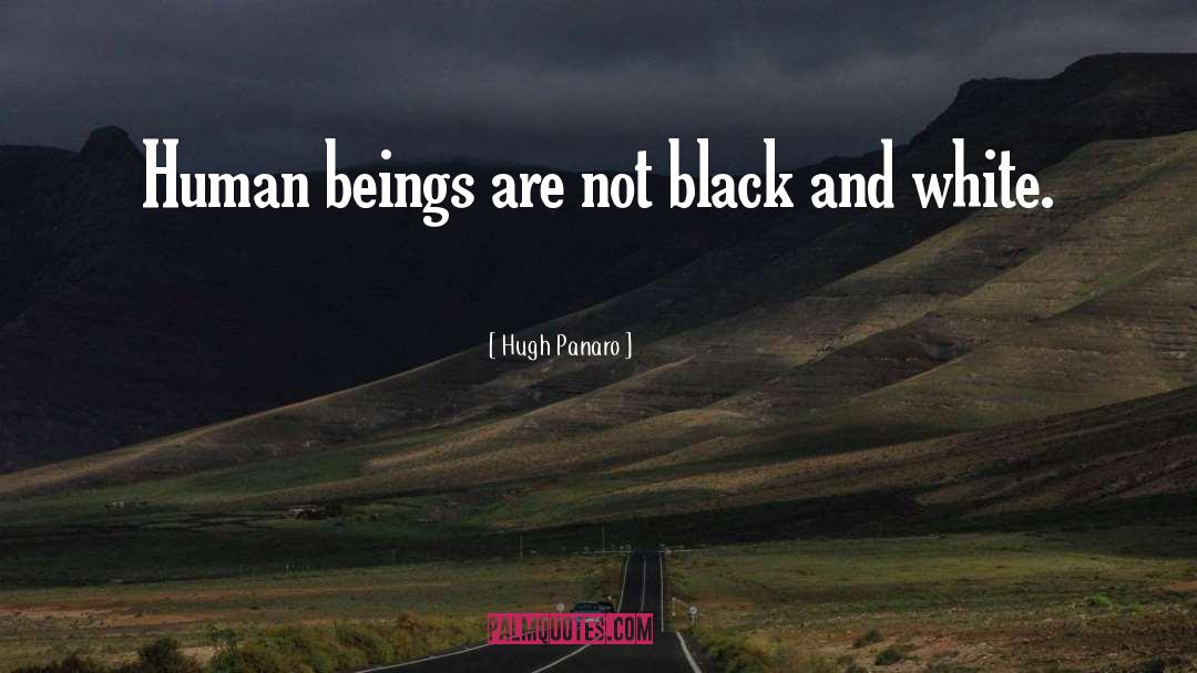 Hugh Panaro Quotes: Human beings are not black