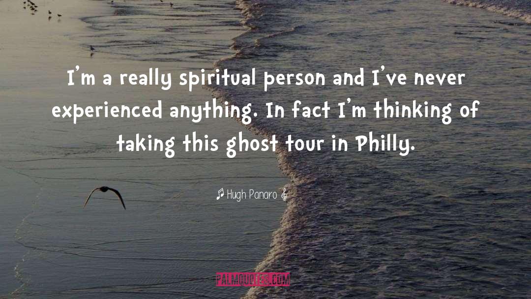 Hugh Panaro Quotes: I'm a really spiritual person
