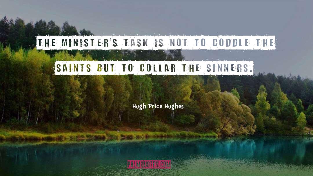 Hugh Price Hughes Quotes: The minister's task is not