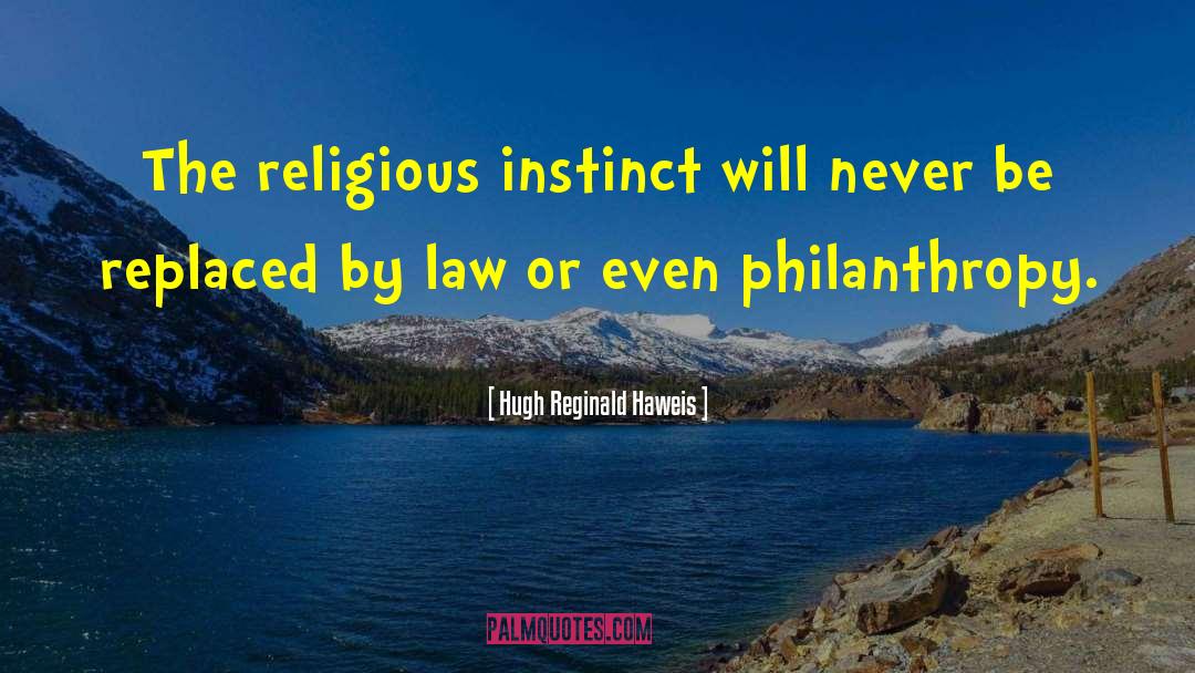 Hugh Reginald Haweis Quotes: The religious instinct will never