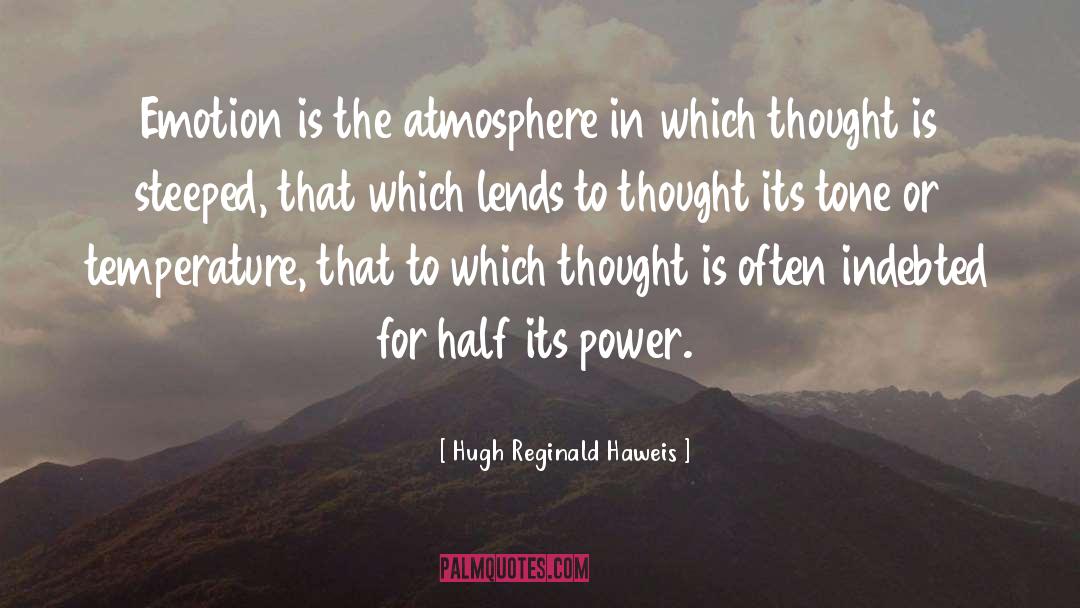 Hugh Reginald Haweis Quotes: Emotion is the atmosphere in