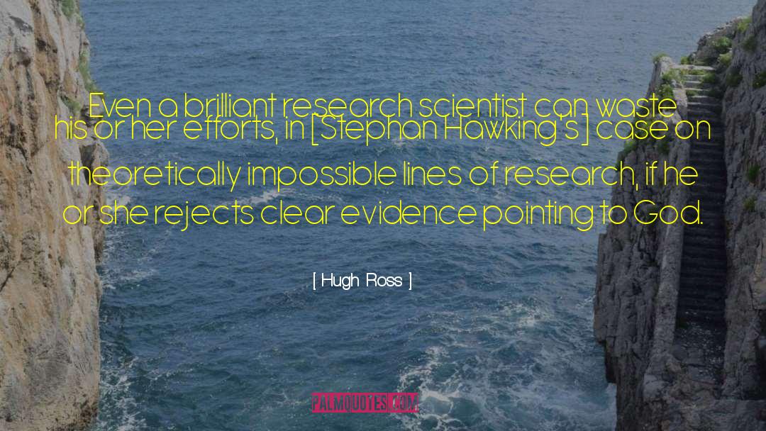 Hugh Ross Quotes: Even a brilliant research scientist