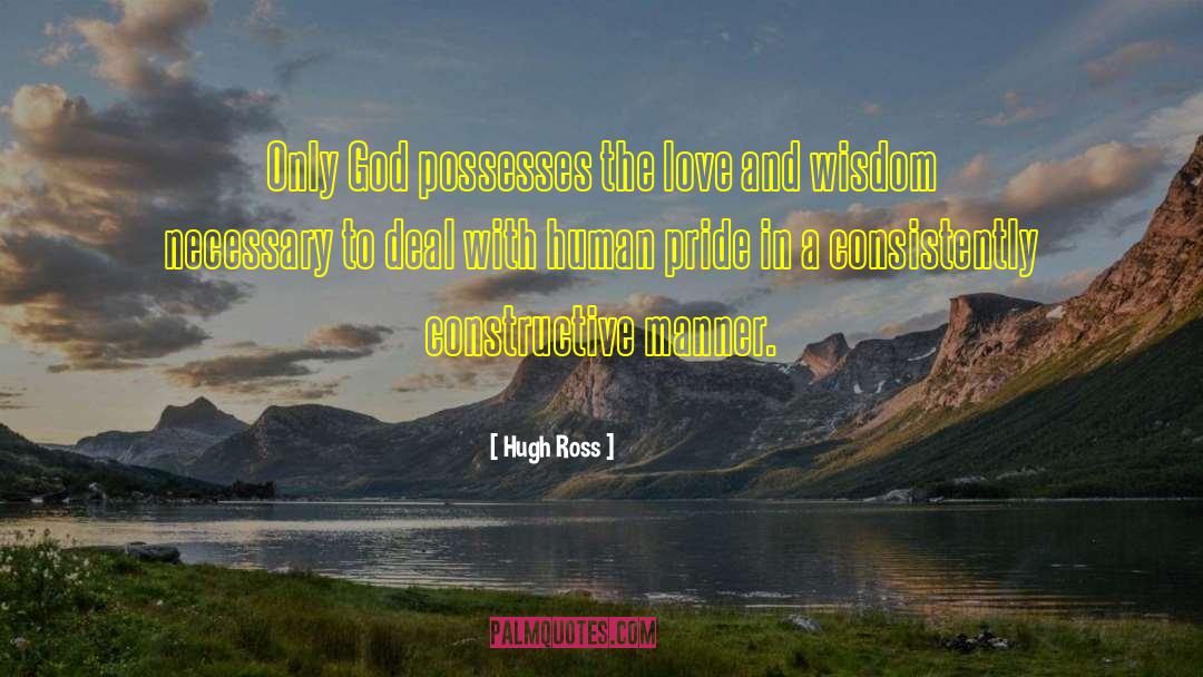 Hugh Ross Quotes: Only God possesses the love
