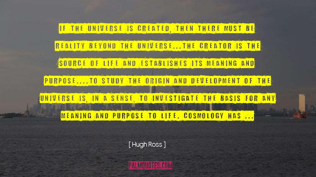 Hugh Ross Quotes: If the universe is created,