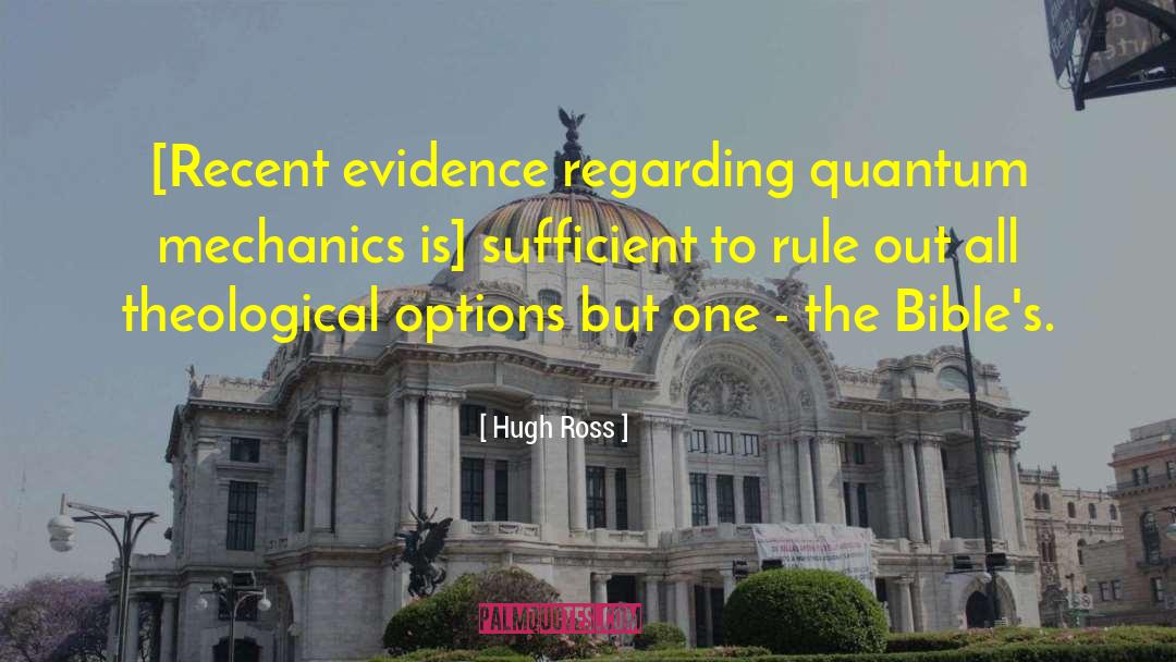 Hugh Ross Quotes: [Recent evidence regarding quantum mechanics