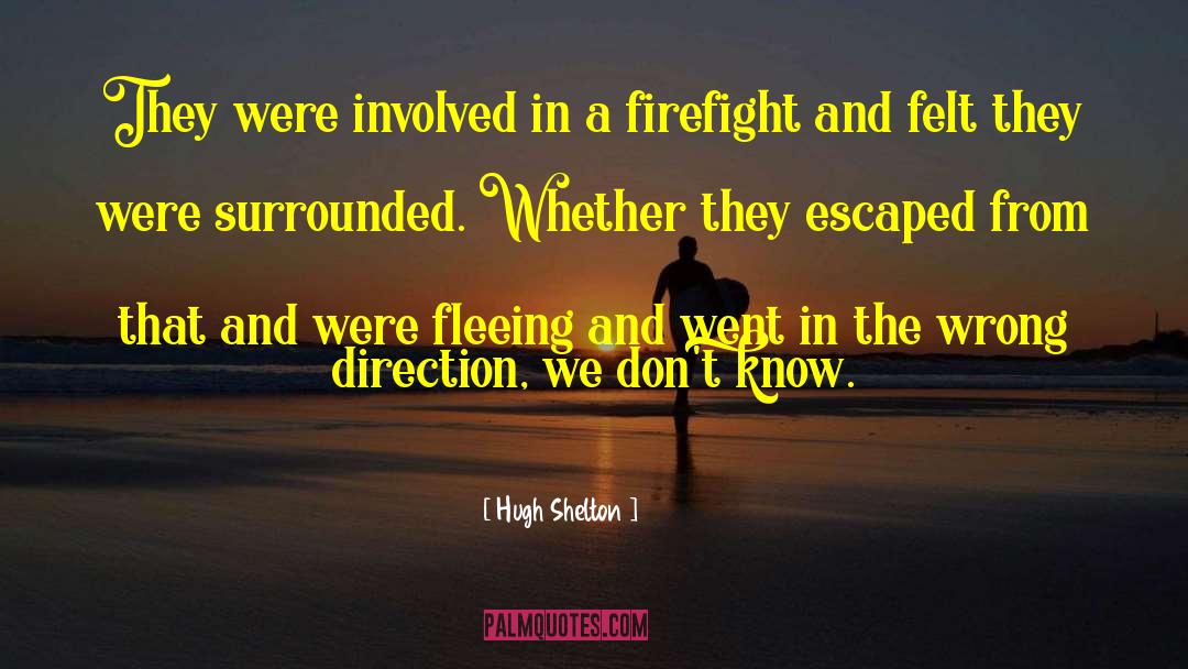 Hugh Shelton Quotes: They were involved in a