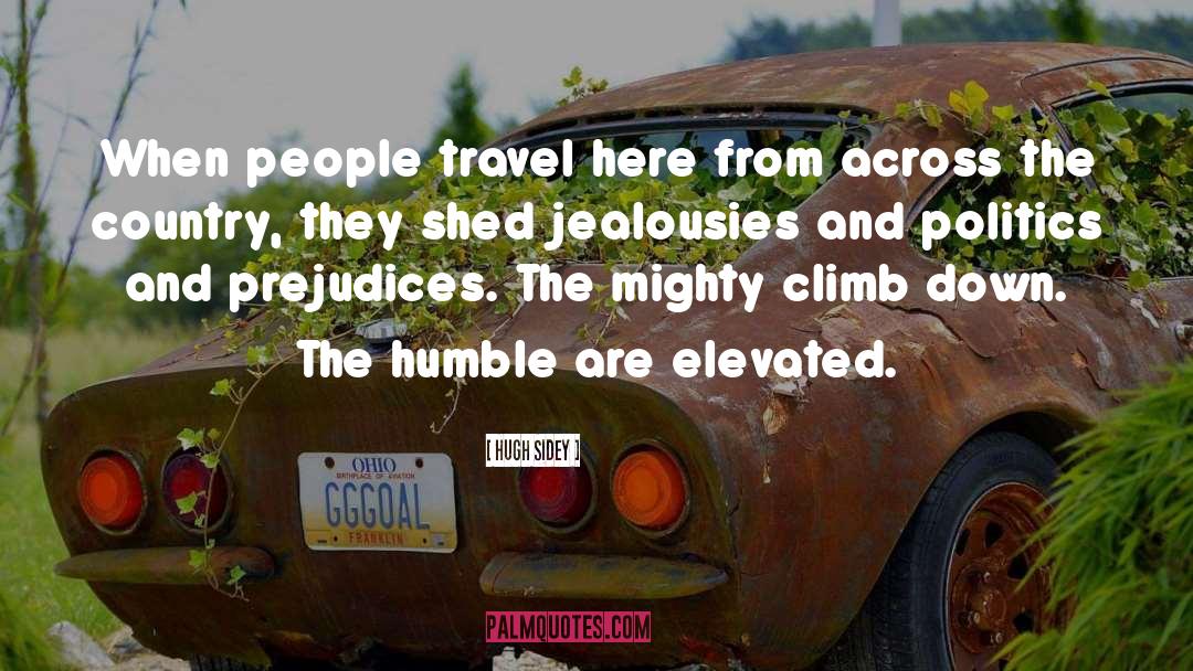 Hugh Sidey Quotes: When people travel here from