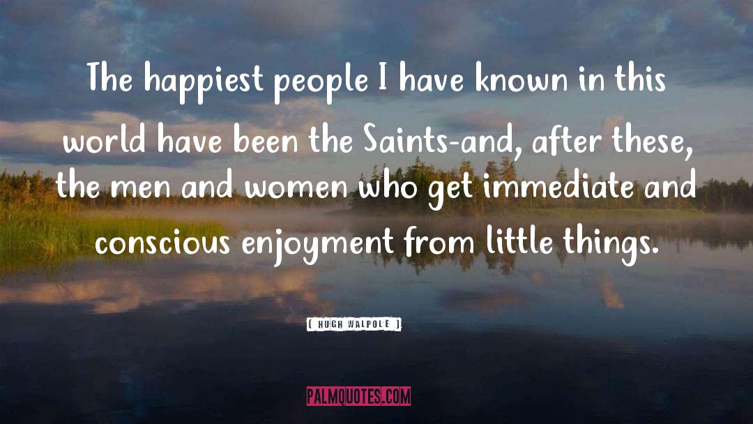 Hugh Walpole Quotes: The happiest people I have