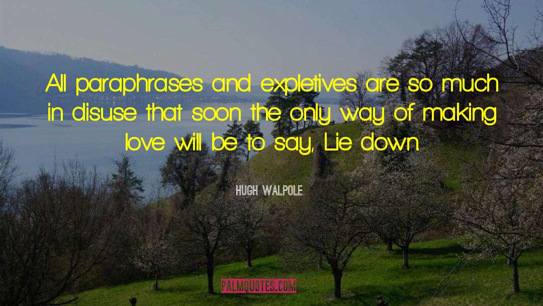Hugh Walpole Quotes: All paraphrases and expletives are
