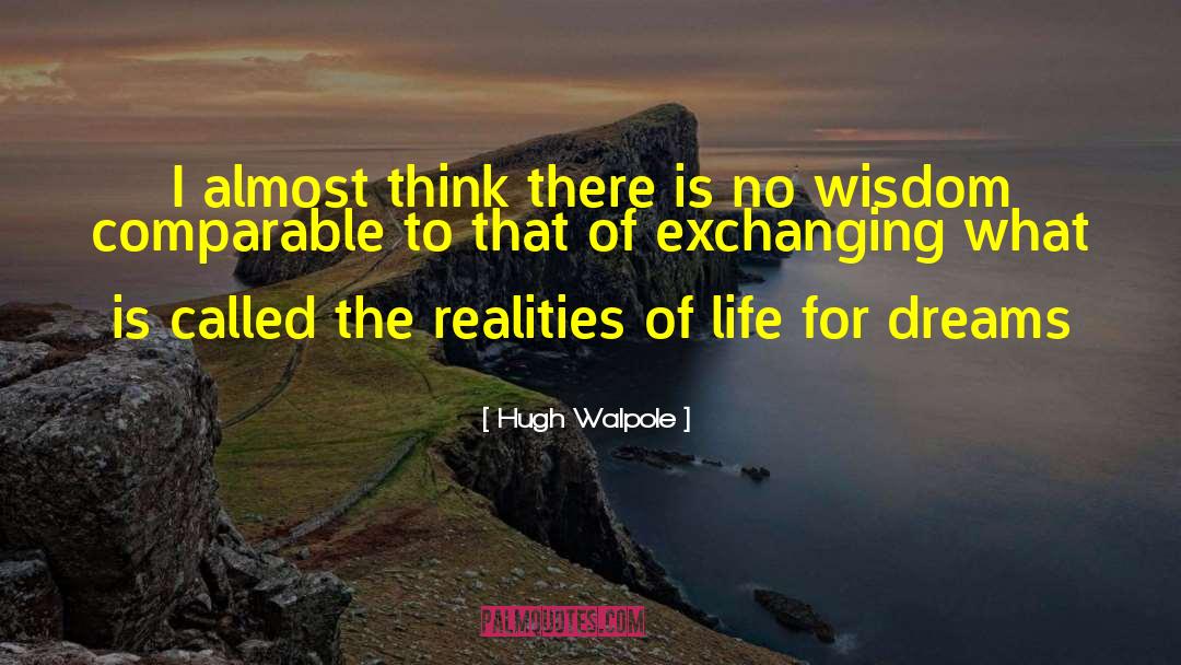 Hugh Walpole Quotes: I almost think there is