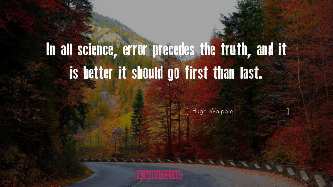 Hugh Walpole Quotes: In all science, error precedes
