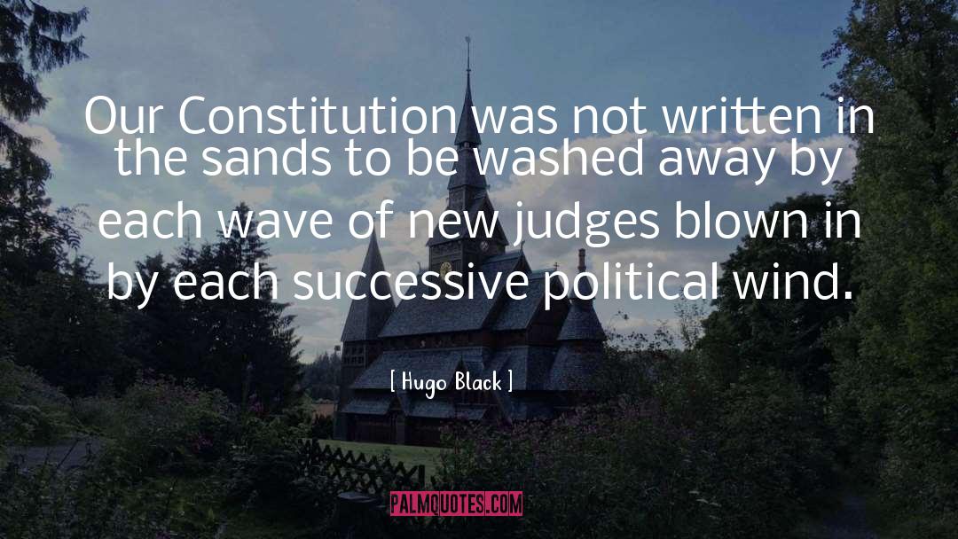 Hugo Black Quotes: Our Constitution was not written