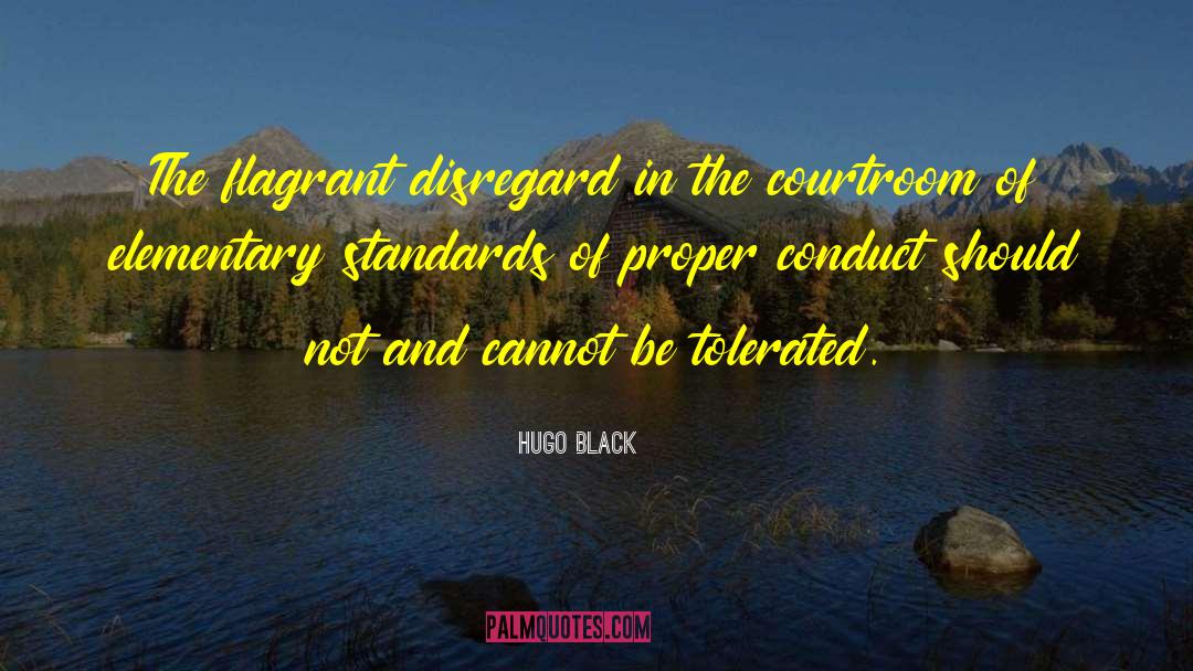 Hugo Black Quotes: The flagrant disregard in the