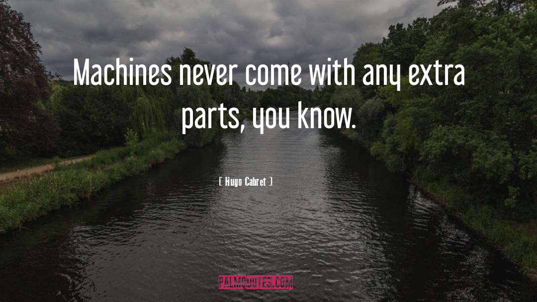 Hugo Cabret Quotes: Machines never come with any