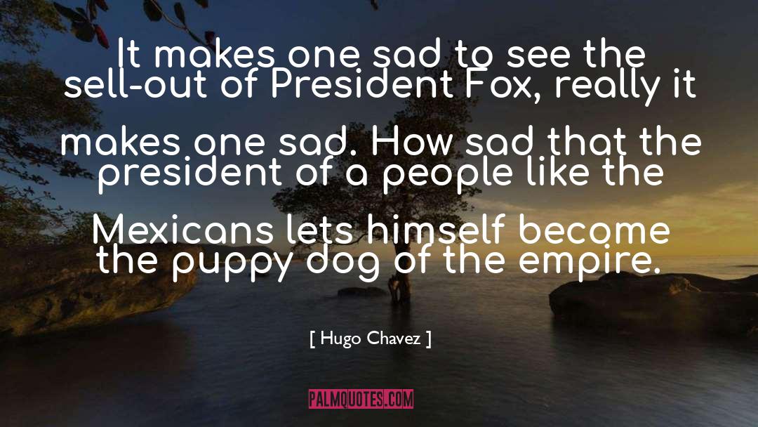 Hugo Chavez Quotes: It makes one sad to