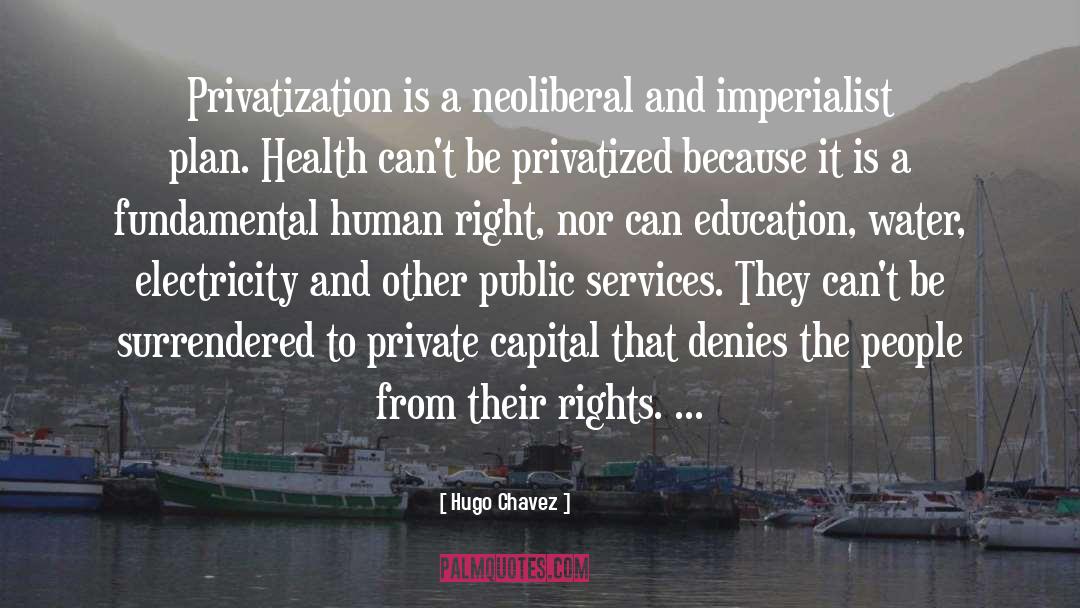 Hugo Chavez Quotes: Privatization is a neoliberal and
