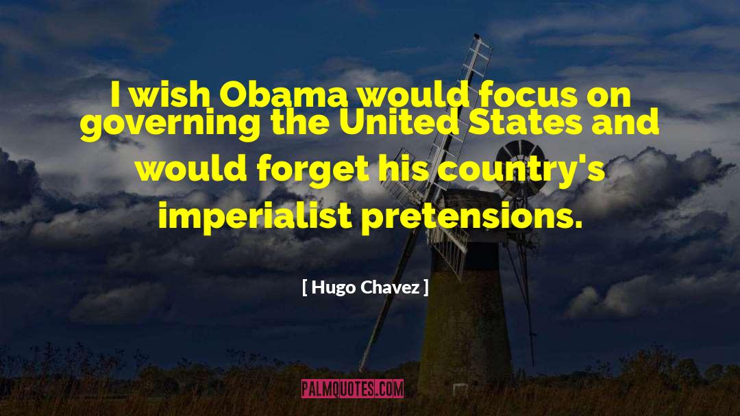 Hugo Chavez Quotes: I wish Obama would focus