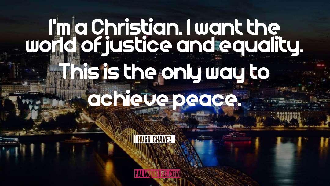 Hugo Chavez Quotes: I'm a Christian. I want