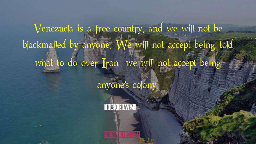 Hugo Chavez Quotes: Venezuela is a free country,