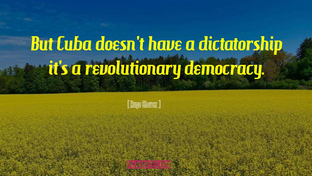 Hugo Chavez Quotes: But Cuba doesn't have a